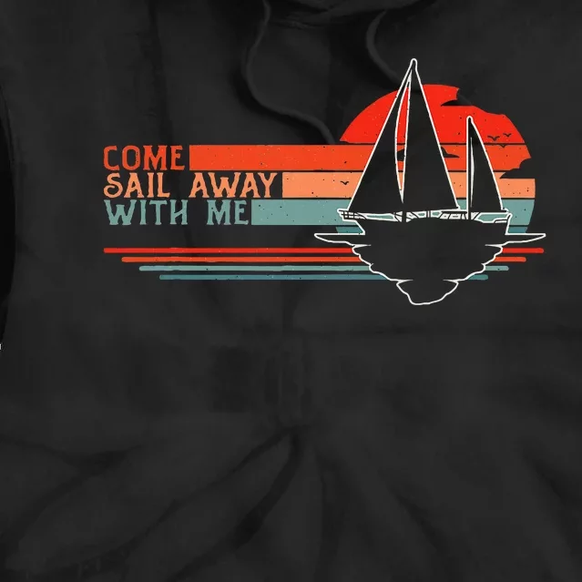 Come Sail Away With Me Sailing Boat Lover And Sailor Sail Tie Dye Hoodie