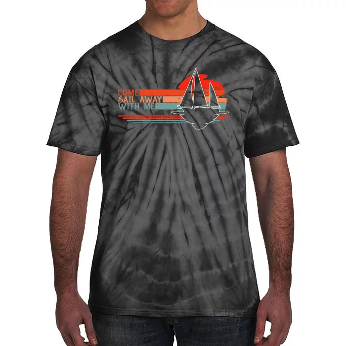 Come Sail Away With Me Sailing Boat Lover And Sailor Sail Tie-Dye T-Shirt