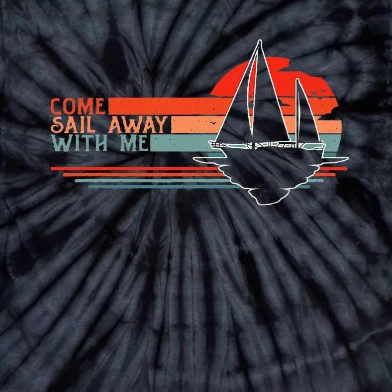 Come Sail Away With Me Sailing Boat Lover And Sailor Sail Tie-Dye T-Shirt