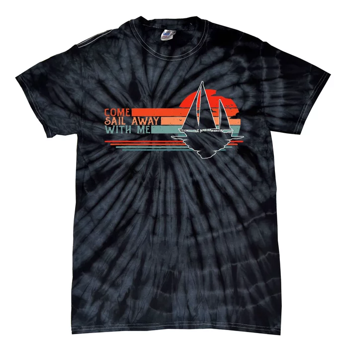 Come Sail Away With Me Sailing Boat Lover And Sailor Sail Tie-Dye T-Shirt