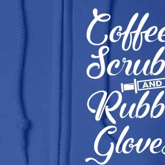 Coffee Scrubs And Rubber Gloves Funny Nurse Cute Gift Full Zip Hoodie