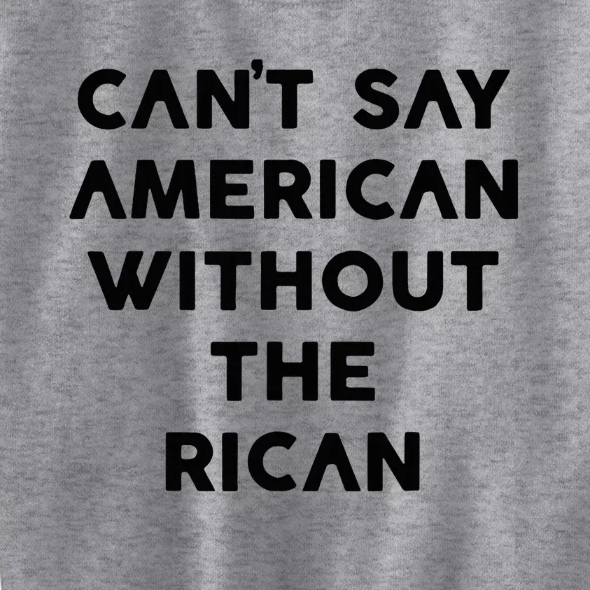 CanT Say American Without The Rican Kids Sweatshirt