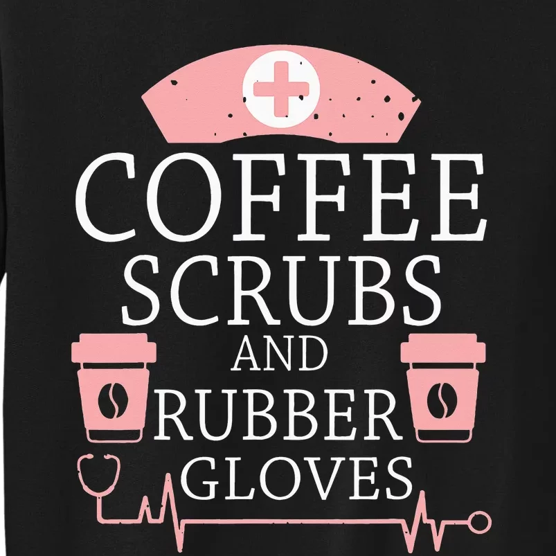 Coffee Scrubs And Rubber Gloves Funny Nurse Life Sweatshirt