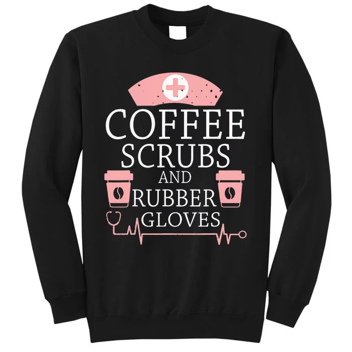 Coffee Scrubs And Rubber Gloves Funny Nurse Life Sweatshirt