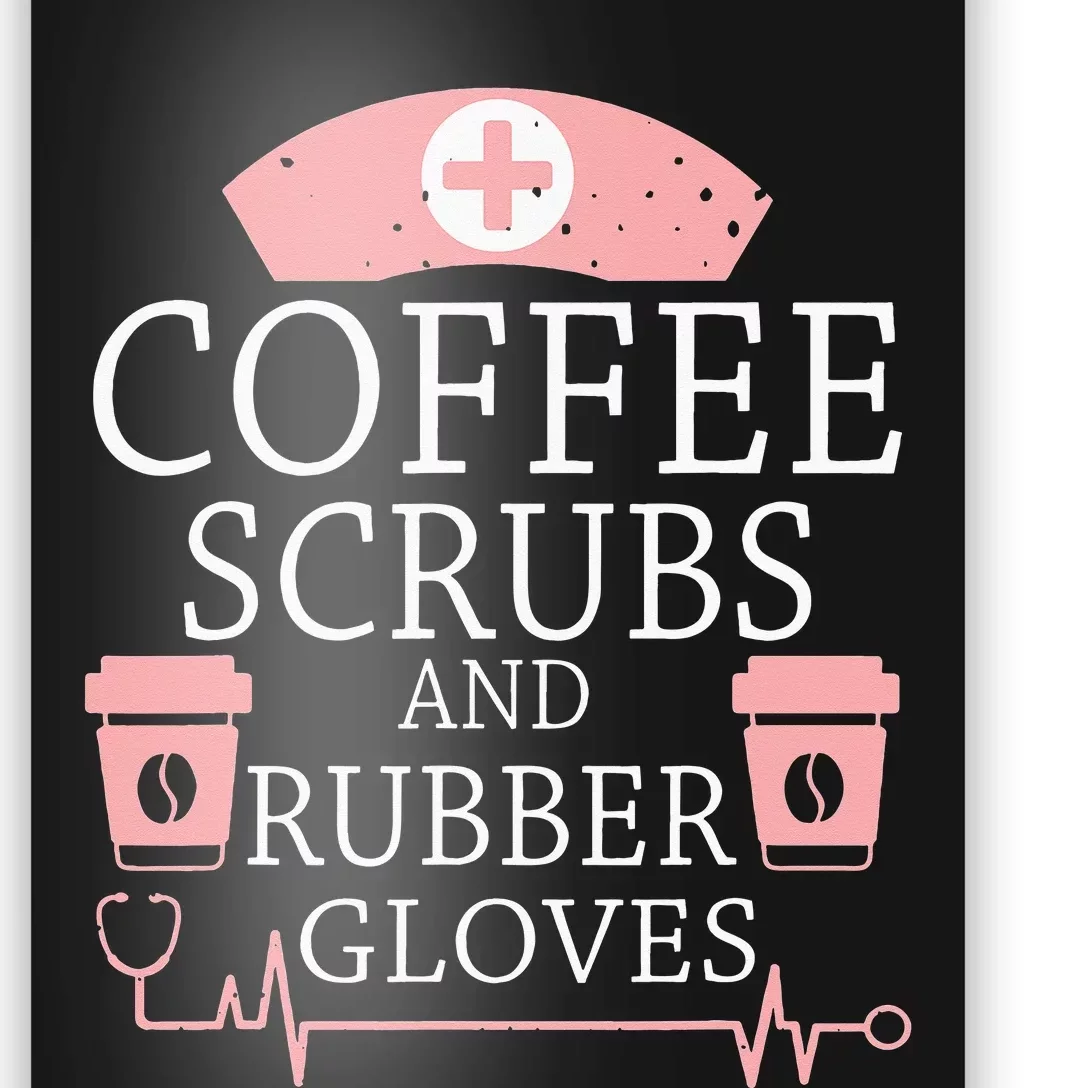 Coffee Scrubs And Rubber Gloves Funny Nurse Life Poster