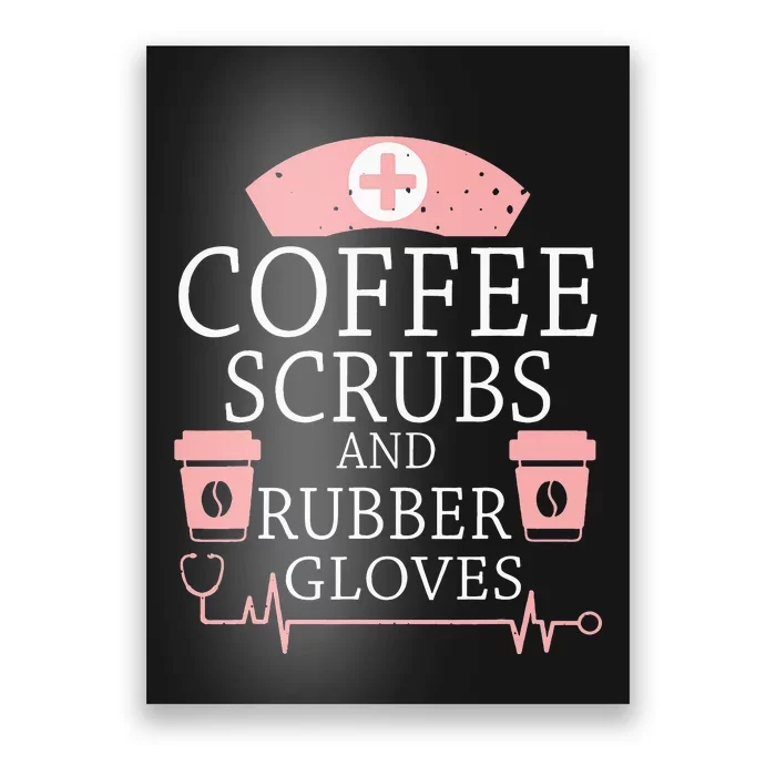 Coffee Scrubs And Rubber Gloves Funny Nurse Life Poster