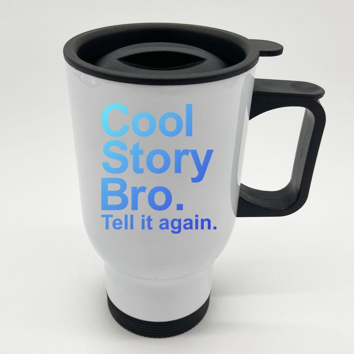 Cool Story Bro Tell It Again Cool Gift Front & Back Stainless Steel Travel Mug