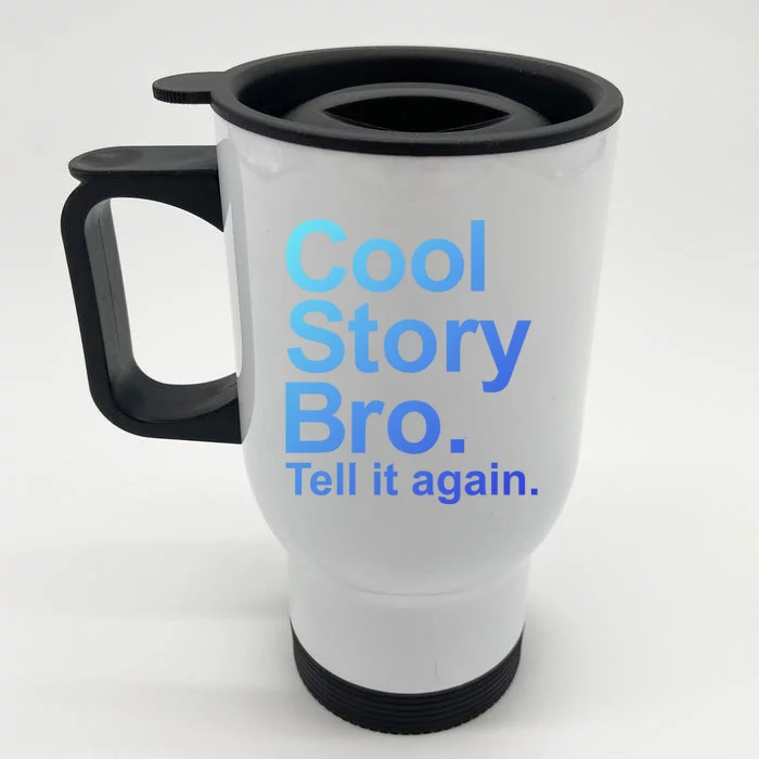 Cool Story Bro Tell It Again Cool Gift Front & Back Stainless Steel Travel Mug