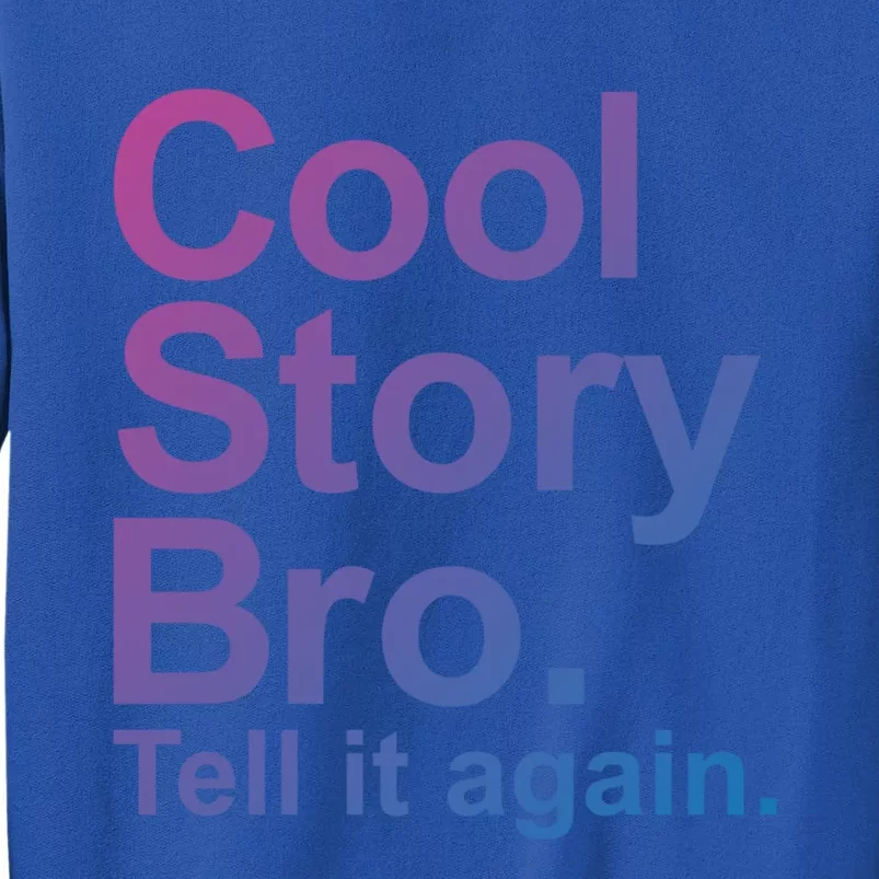 Cool Story Bro Tell It Again Cool Gift Tall Sweatshirt