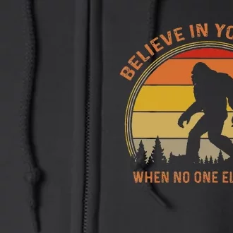 Cool Sasquatch Big Foot Gift Believe In Yourself Full Zip Hoodie