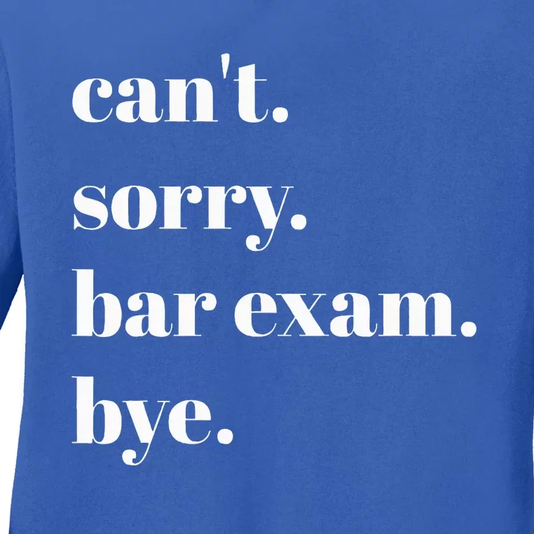 CanT Sorry Bar Exam Bye Ladies Long Sleeve Shirt