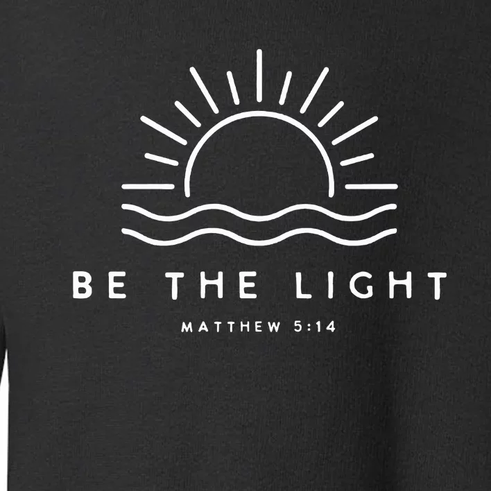 Christian Shirts Be The Light Toddler Sweatshirt