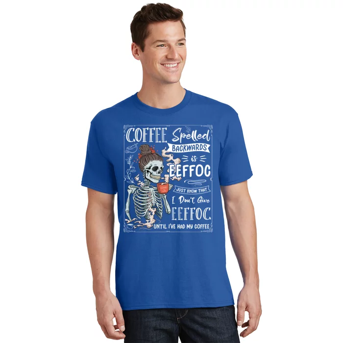 Coffee Spelled Backwards Is Eeffoc Skeleton Ing Coffee Gift T-Shirt