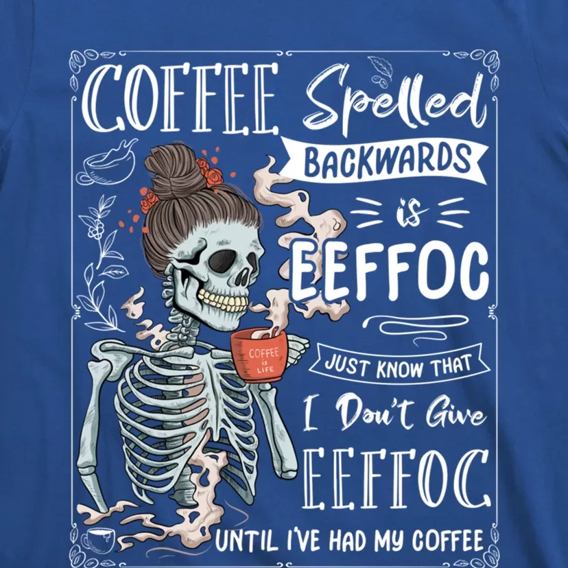 Coffee Spelled Backwards Is Eeffoc Skeleton Ing Coffee Gift T-Shirt