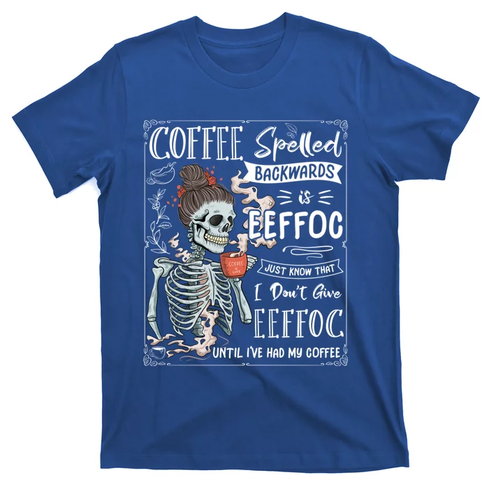 Coffee Spelled Backwards Is Eeffoc Skeleton Ing Coffee Gift T-Shirt