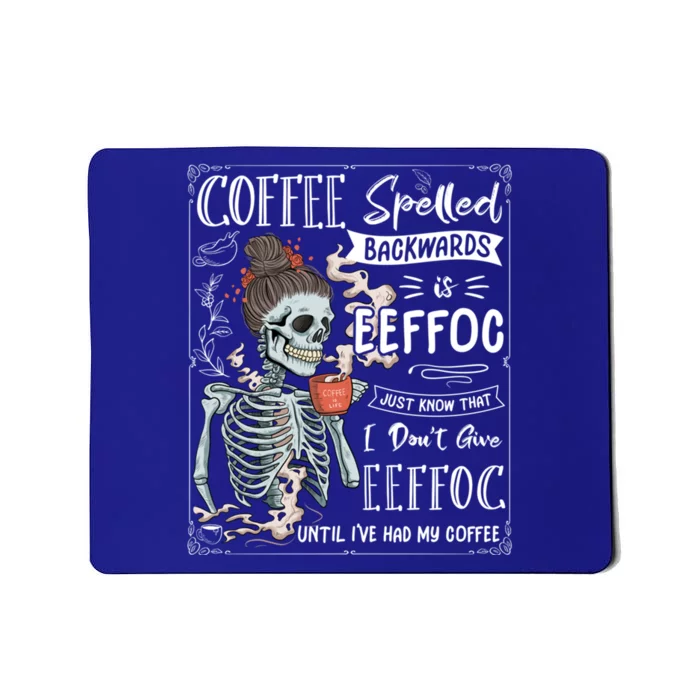 Coffee Spelled Backwards Is Eeffoc Skeleton Ing Coffee Gift Mousepad