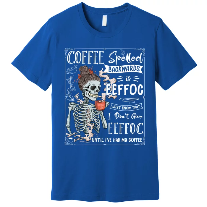 Coffee Spelled Backwards Is Eeffoc Skeleton Ing Coffee Gift Premium T-Shirt