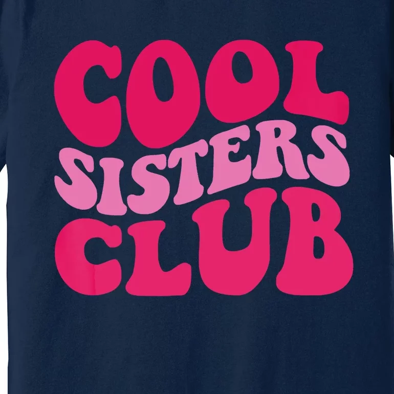 Cool Sisters Club Zip Hoodie Premium T-Shirt