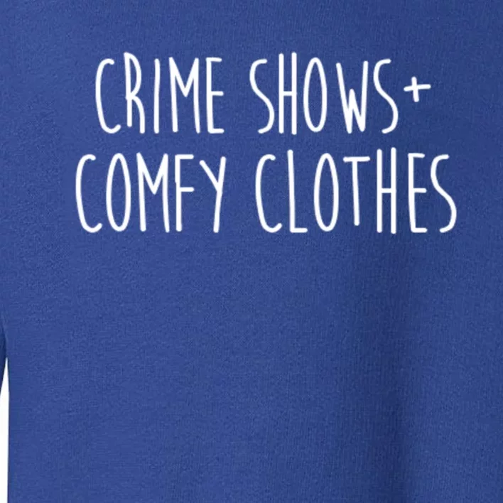 Crime Shows Comfy Clothes Murder Podcasts True Crime Fall Gift Toddler Sweatshirt