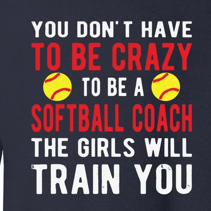 Crazy Softball Coach Softball Coaching Toddler Sweatshirt