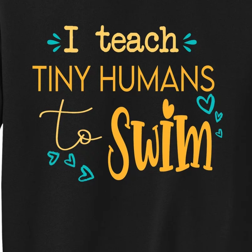 cool swim coach I teach tiny humans to swim swimming teacher Tall Sweatshirt