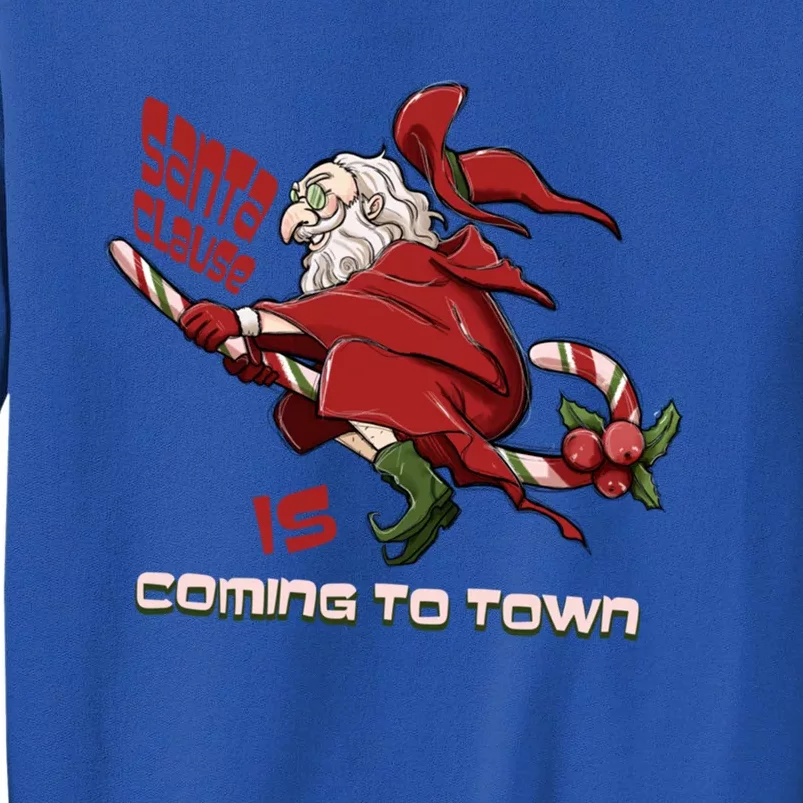 Christmas Santa Claus Is Coming Funny Santa Claus Gift Tall Sweatshirt