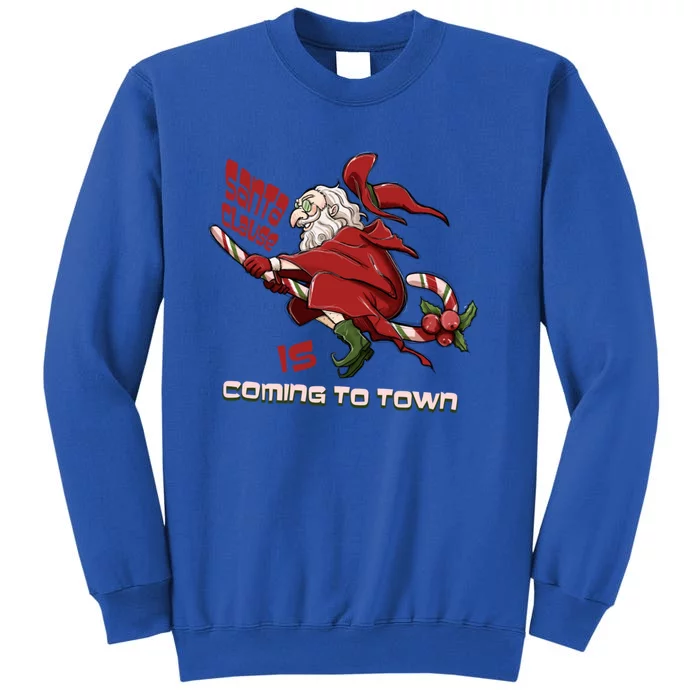 Christmas Santa Claus Is Coming Funny Santa Claus Gift Tall Sweatshirt