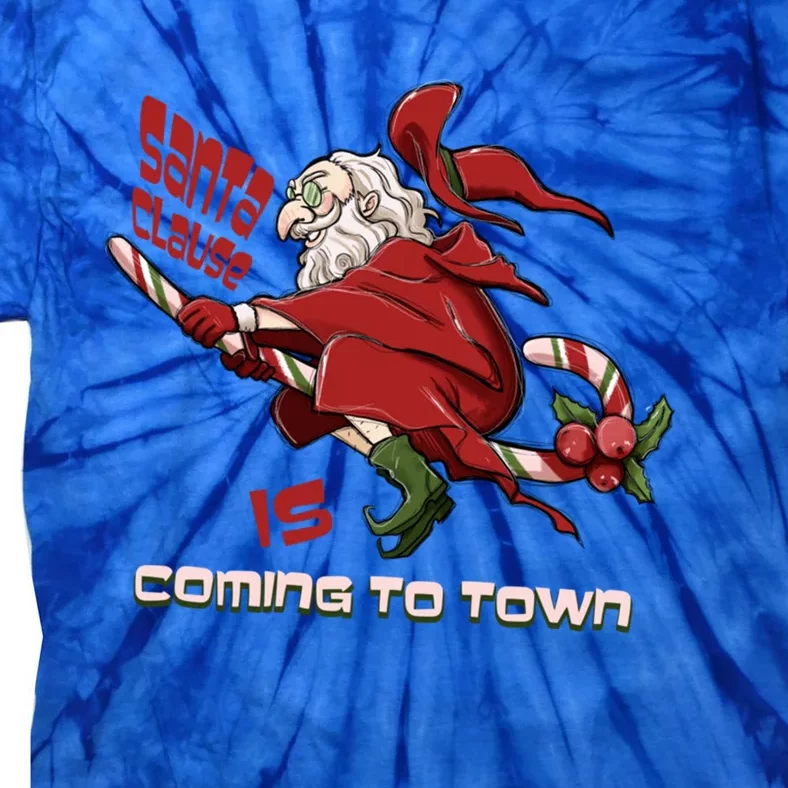 Christmas Santa Claus Is Coming Funny Santa Claus Gift Tie-Dye T-Shirt