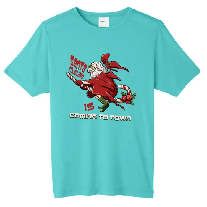 Christmas Santa Claus Is Coming Funny Santa Claus Gift ChromaSoft Performance T-Shirt