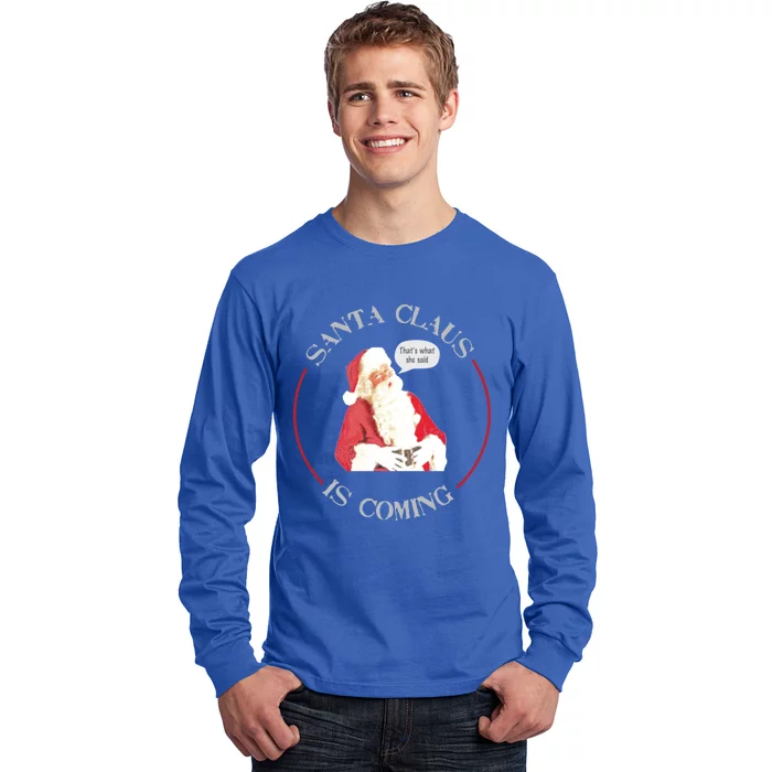 Christmas Santa Claus Is Coming Humorous Holiday Design Great Gift Long Sleeve Shirt