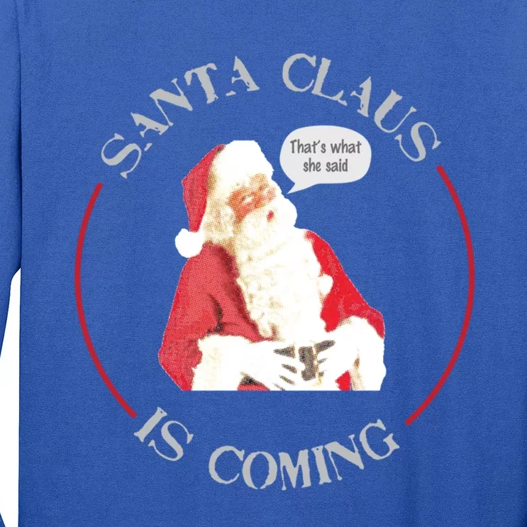 Christmas Santa Claus Is Coming Humorous Holiday Design Great Gift Long Sleeve Shirt