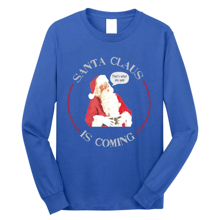 Christmas Santa Claus Is Coming Humorous Holiday Design Great Gift Long Sleeve Shirt