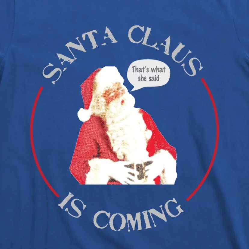 Christmas Santa Claus Is Coming Humorous Holiday Design Great Gift T-Shirt