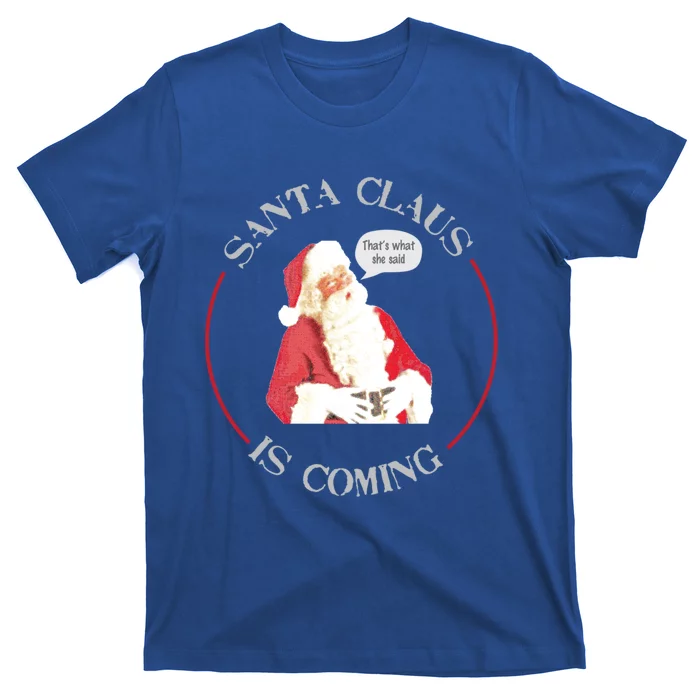 Christmas Santa Claus Is Coming Humorous Holiday Design Great Gift T-Shirt