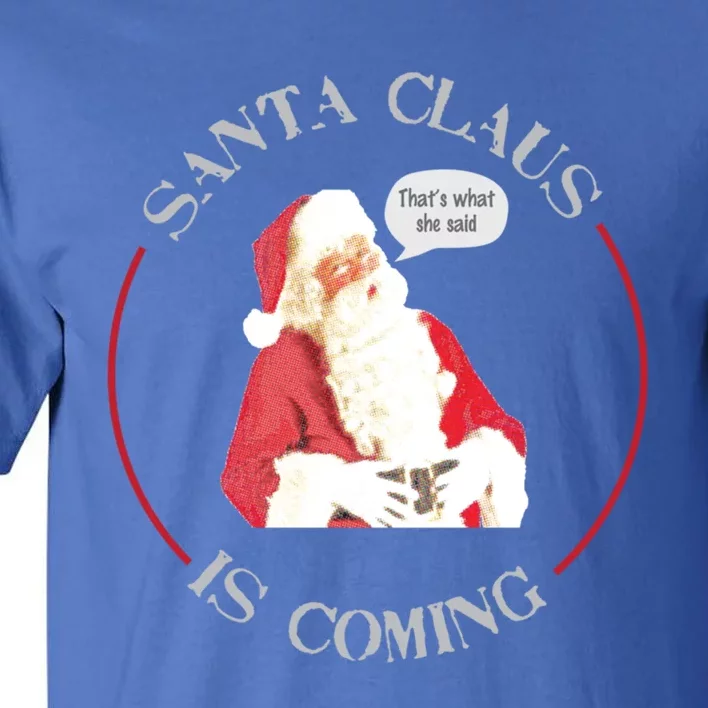 Christmas Santa Claus Is Coming Humorous Holiday Design Great Gift Tall T-Shirt