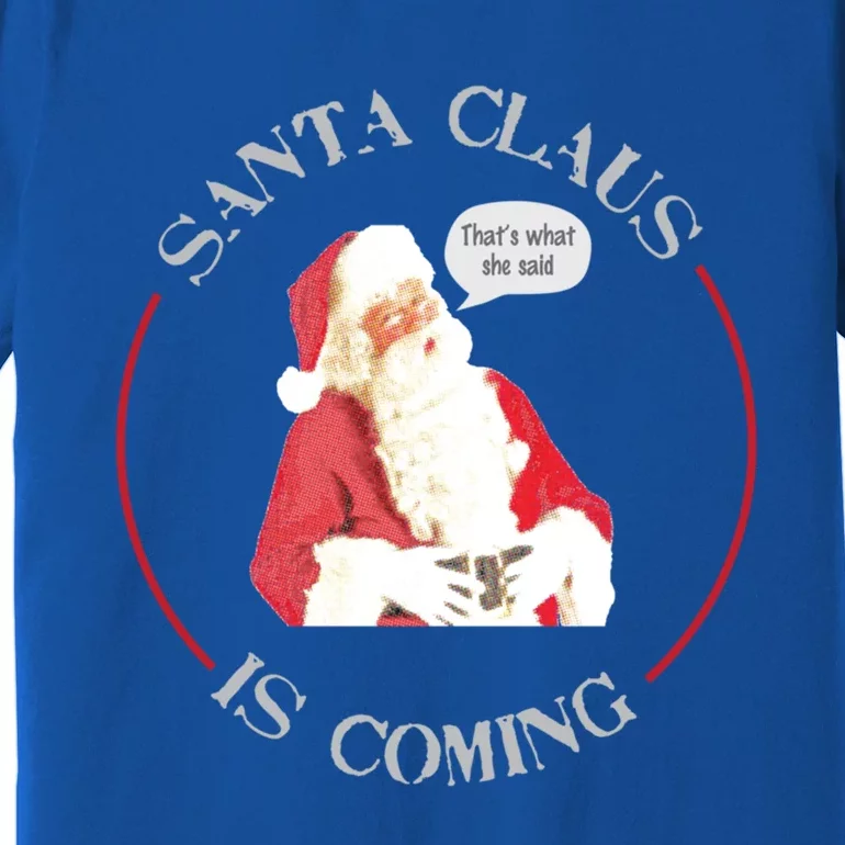 Christmas Santa Claus Is Coming Humorous Holiday Design Great Gift Premium T-Shirt