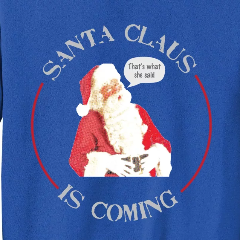 Christmas Santa Claus Is Coming Humorous Holiday Design Great Gift Tall Sweatshirt