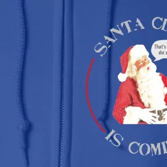 Christmas Santa Claus Is Coming Humorous Holiday Design Great Gift Full Zip Hoodie