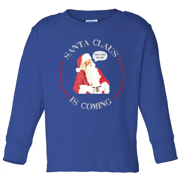 Christmas Santa Claus Is Coming Humorous Holiday Design Cool Gift Toddler Long Sleeve Shirt