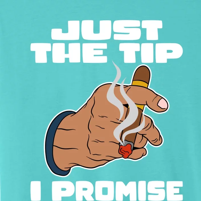 Cigar Smoker Cigar Smoking Cigars Just The Tip I Promise Gift ChromaSoft Performance T-Shirt