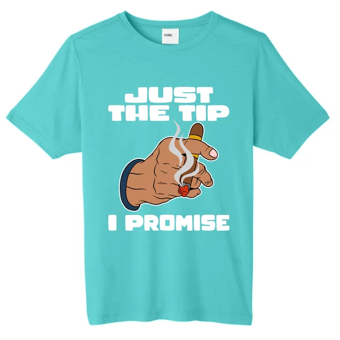 Cigar Smoker Cigar Smoking Cigars Just The Tip I Promise Gift ChromaSoft Performance T-Shirt