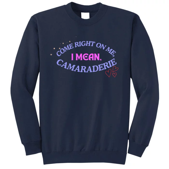 Camaraderie Spelling Come Right On Me Tall Sweatshirt