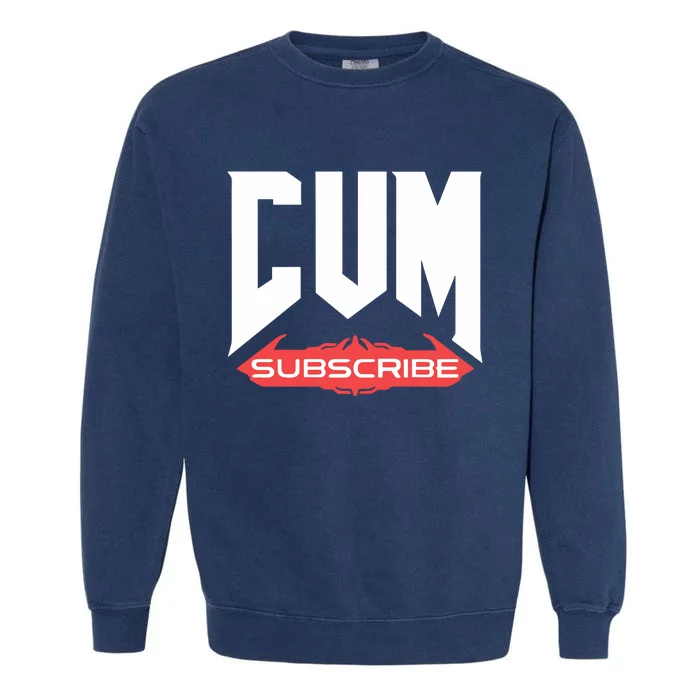 Cum Subscribe Garment-Dyed Sweatshirt