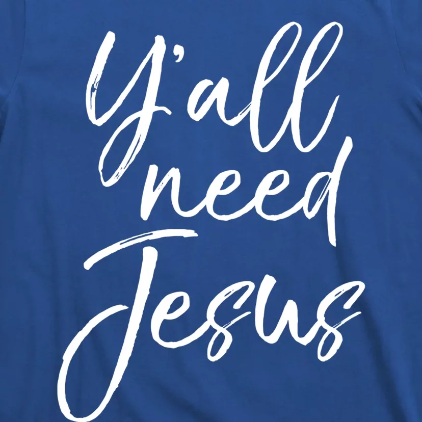 Cute Southern Christian Saying Funny Quote Y'all Need Jesus Gift T-Shirt