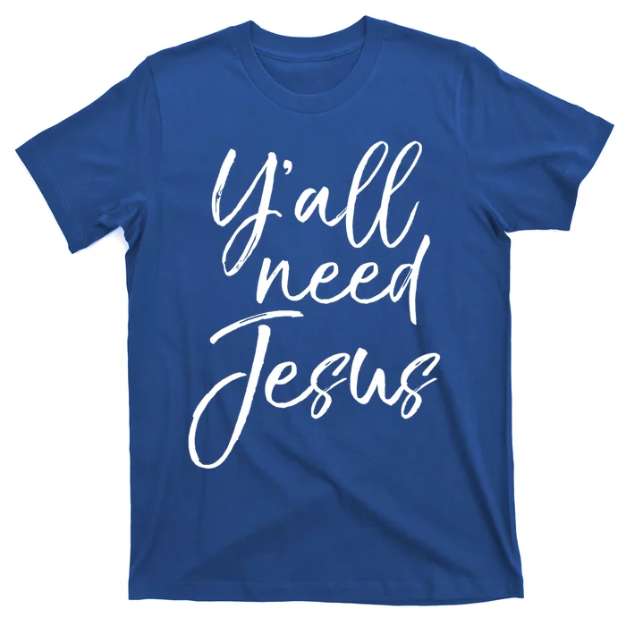 Cute Southern Christian Saying Funny Quote Y'all Need Jesus Gift T-Shirt