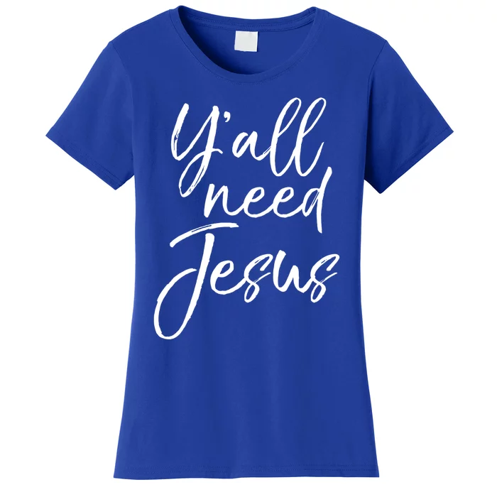 Cute Southern Christian Saying Funny Quote Y'all Need Jesus Gift Women's T-Shirt