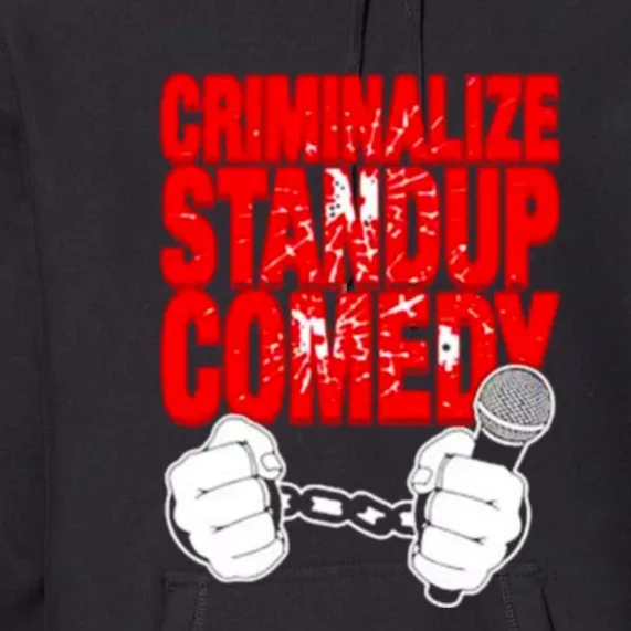 Criminalize Standup Comedy Funny Premium Hoodie