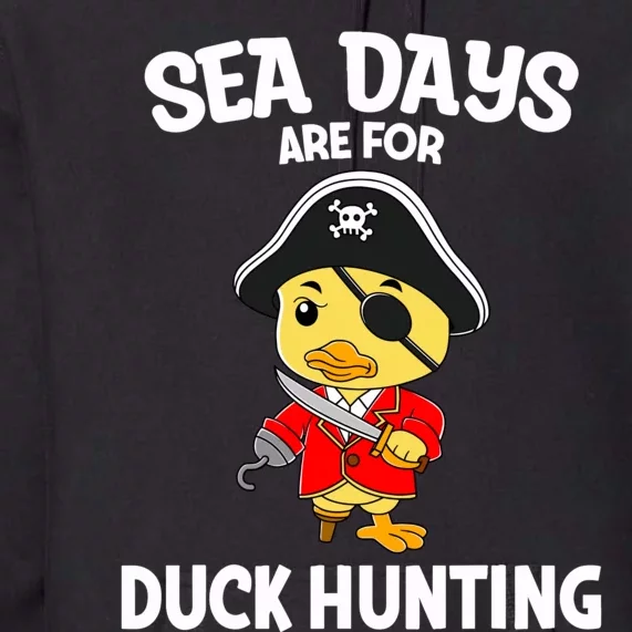 Cruising Sea Days Are For Duck Hunting Rubber Duck Cruise Premium Hoodie