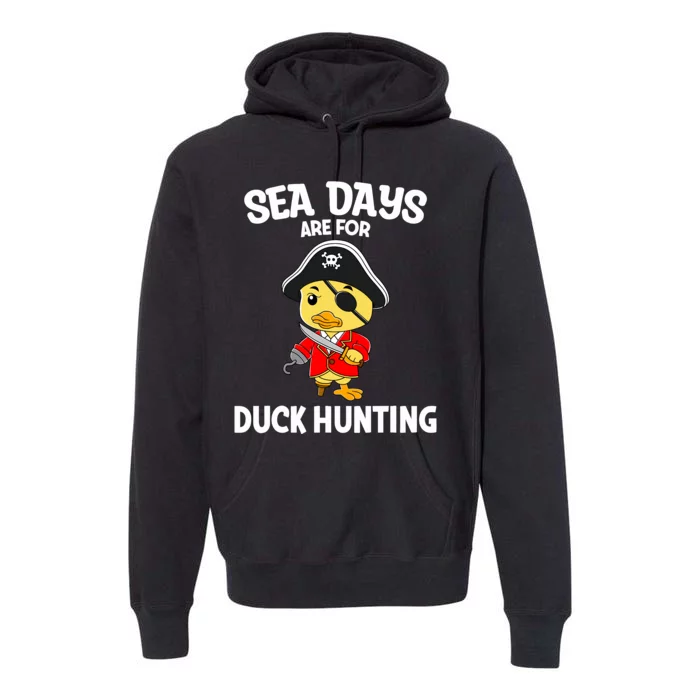 Cruising Sea Days Are For Duck Hunting Rubber Duck Cruise Premium Hoodie