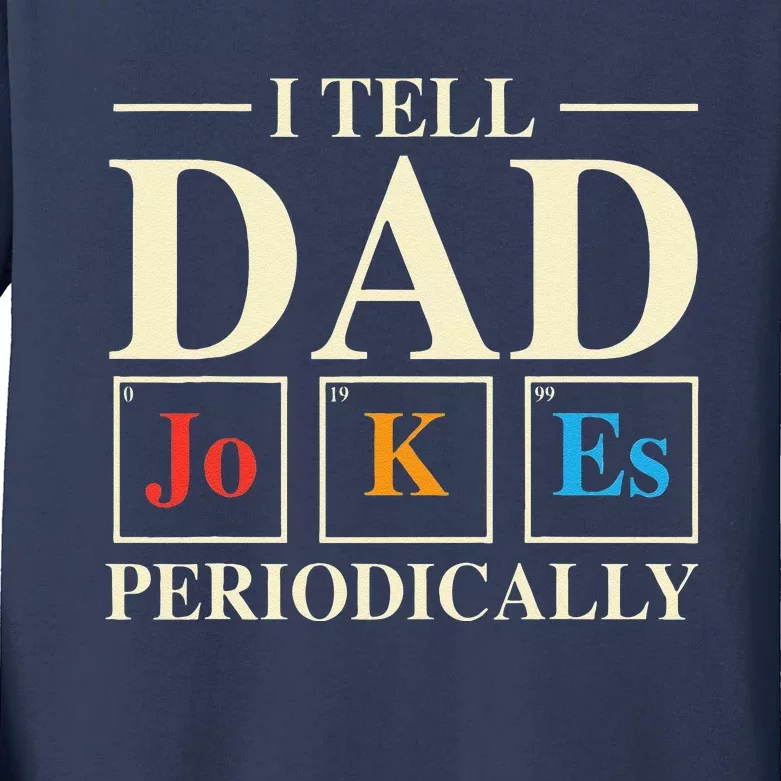 Cool Science Dad Joke I Tell Dad Jokes Periodically Kids Long Sleeve Shirt